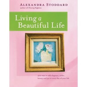 Living a Beautiful Life -- Alexandra Stoddard